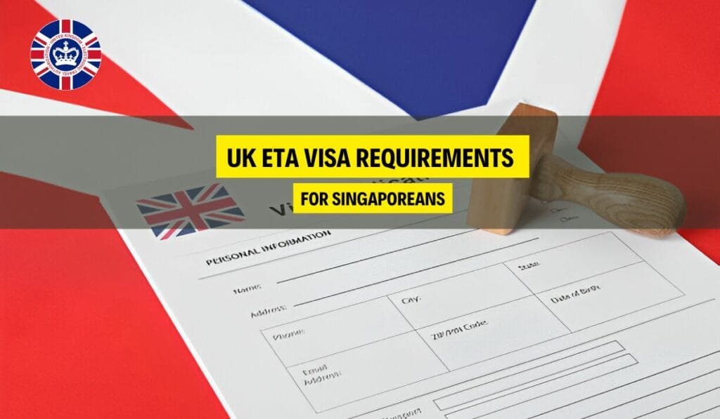 UK ETA Visa Requirements for Singaporeans